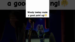 Woody has a valid point ngl 😤
