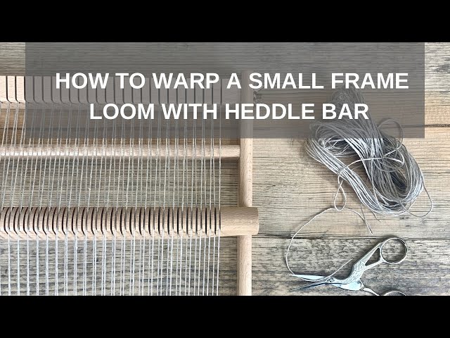 How to Warp a Small Frame Loom with a Heddle Bar 