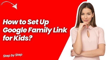 How to Set Up Google Family Link for Kids ? - Step by Step