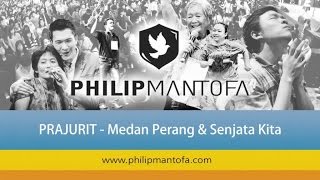 Kotbah Philip Mantofa : Prajurit (Medan Perang & Senjata Kita 1)