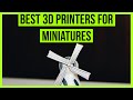 Best 3D Printers for Miniatures in 2020