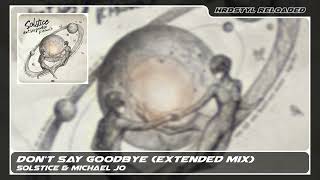 Solstice & Michael Jo - Don't Say Goodbye (Extended Mix)