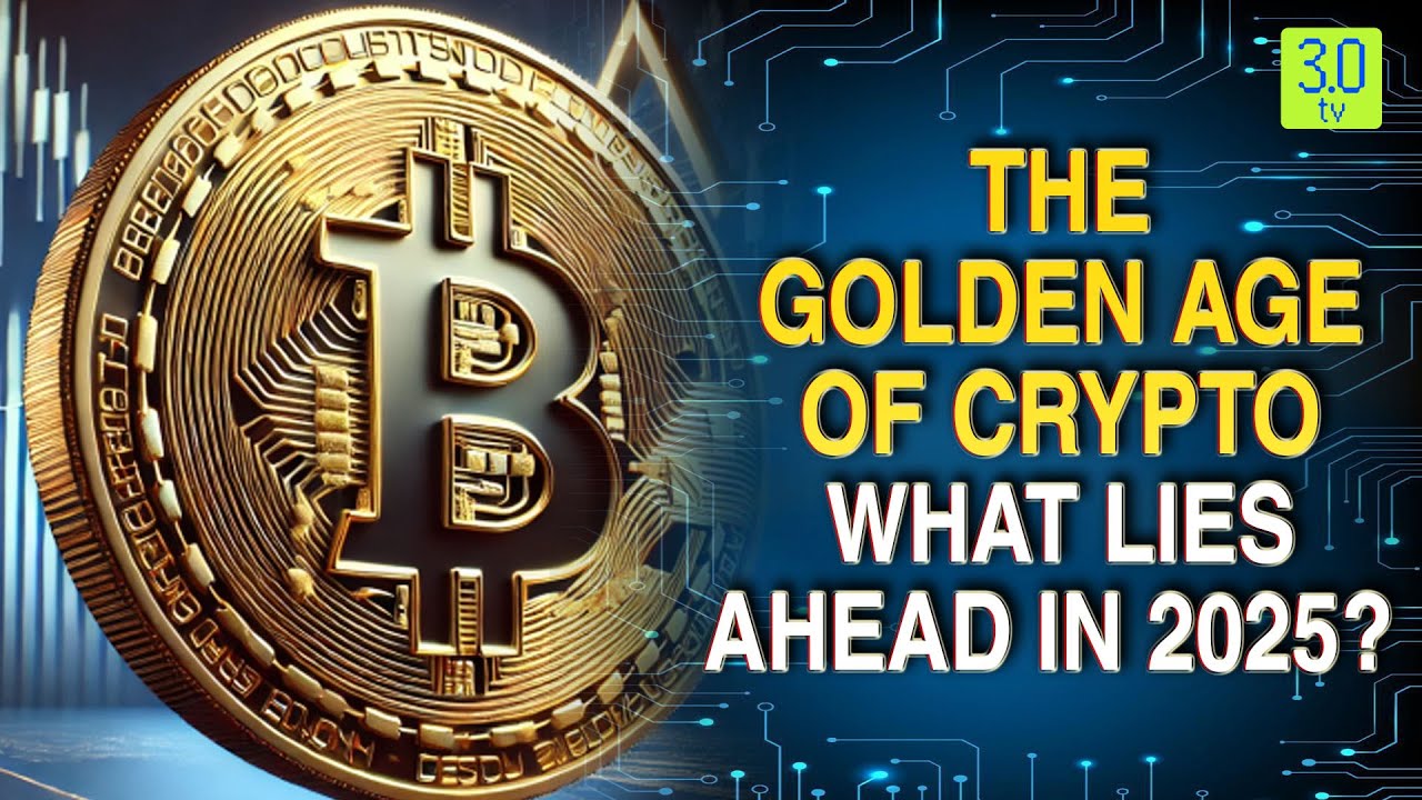 The Golden Age of Crypto What Lies Ahead in 2025? | Web3 | 3.0 TV