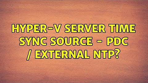 hyper-v server time sync source - PDC / external NTP? (3 Solutions!!)