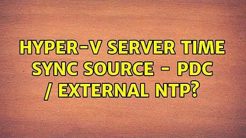 hyper-v server time sync source - PDC / external NTP? (3 Solutions!!)