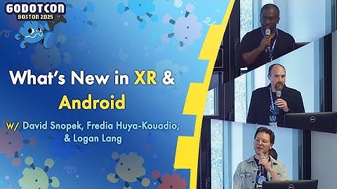 What’s new in XR & Android – David, Fredia, Logan – GodotCon 2025