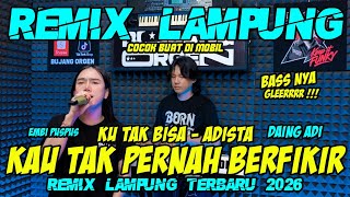 REMIX LAMPUNG KAU TAK PERNAH BERFIKIR EMBI PUSPUS X DAING ADI FULL BASS TERBARU || BUJANG ORGEN 2026