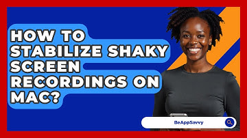 How To Stabilize Shaky Screen Recordings On Mac? - Be App Savvy