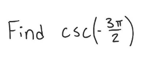 Trigonometry: Find csc (-3π/2)
