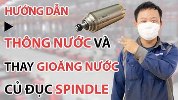 #3 Hướng dẫn thông nước và thay gioăng nước củ đục spindle