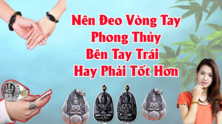 Đeo vòng tay phong thủy nên đeo tay nào năm 2024