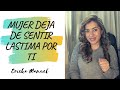 MUJER DEJA DE SENTIR LASTIMA POR TI