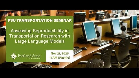 PSU Transportation Seminar: Assessing Reproducibility in Transportation Research with LLMs