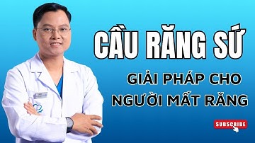 Cầu răng sứ: Giải pháp cho người mất răng- liệu có phù hợp với bạn | Bác sĩ Cường