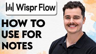 How To Use Wispr Flow For Notes [2026 Guide]