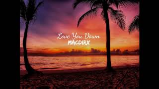MACDIRX - Love You Down