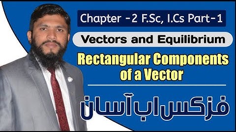 Ch 2 Rectangular Components of a vector  ( 11th Class F.Sc , I.Cs Part-1 2019 Urdu) 1st year - 6