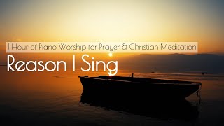 [1 Hour] Reason I Sing (Phil Wickham) Piano Worship Song, Christian Instrumental Music with Lyrics