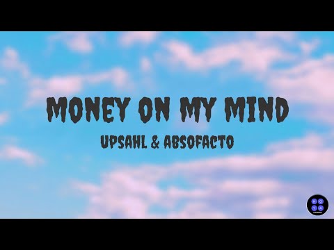 MONEY ON MY MIND | UPSAHL & ABSOFACTO | LYRICS VIDEO