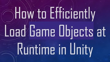 How to Efficiently Load Game Objects at Runtime in Unity