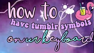 HOW TO GET TUMBLR SYMBOLS ON UR PHONE FOR FREE!!|| 2018♡|| natalie’s channel💖⭐️
