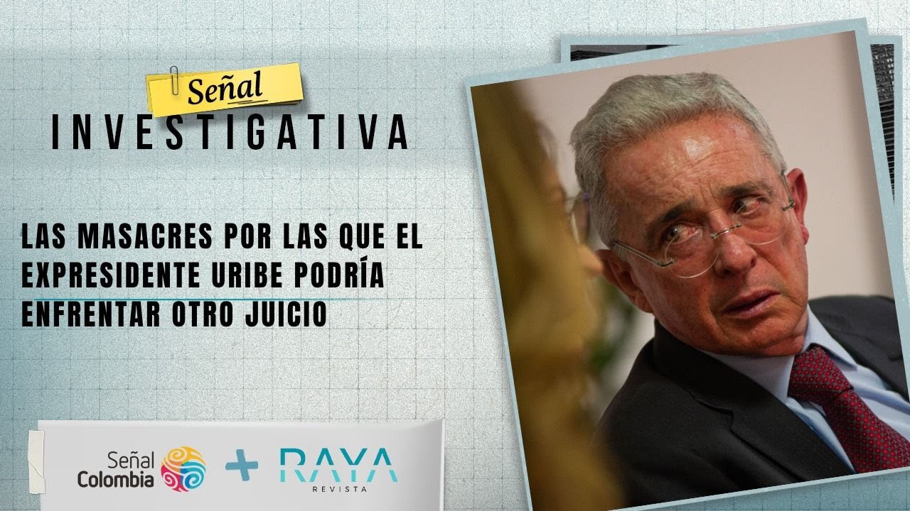 Señal Investigativa | Las masacres por las que Álvaro Uribe podría enfrentar otro juicio