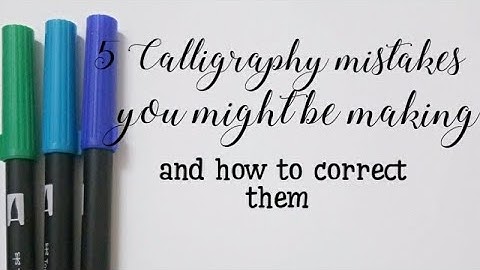 5 Calligraphy mistakes you might be making and how to fix them