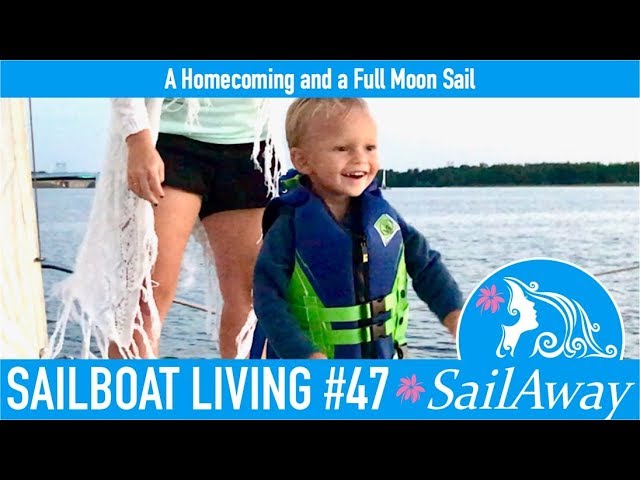 SailAway 47 | A Homecoming and a Full Moon Sail | Sailboat Living Sailing Vlog