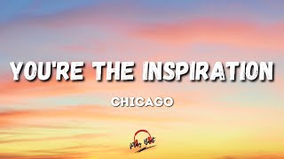 Chicago- You&#39;re The Inspiration (Lyrics Video)