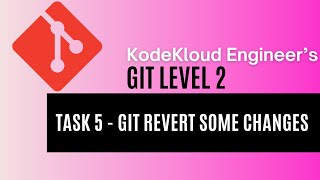KodeKloud Engineer - Git Level 2 - Task 5 - Git Revert Some Changes Content