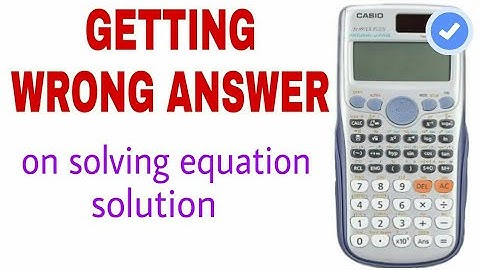 Calculator giving wrong answer while solving equation on Casio 991es plus
