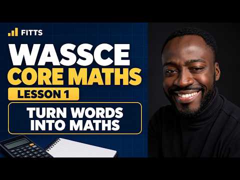 WASSCE Core Maths Lesson 1: Turning Word Problems into Mathematics | Step-by-Step