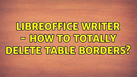 Ubuntu: LibreOffice Writer - How to totally delete table borders?
