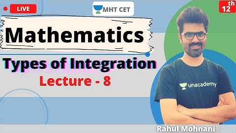 Unacademy MHT CET | Types of Integration | Class - 12 | Lecture - 8 | MHT CET Lectures | Rahul Sir