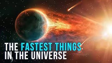 The Fastest Things In The Universe!
