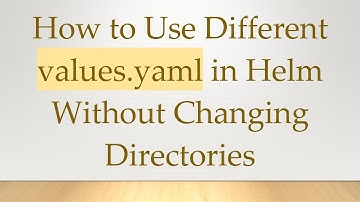 How to Use Different values.yaml in Helm Without Changing Directories