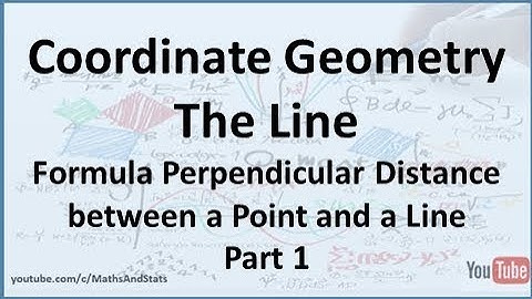 Coordinate Geometry of the Line: Formula Perpendicular Distance between a Point and a Line - Part 1