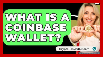 What Is A Coinbase Wallet? - CryptoBasics360.com