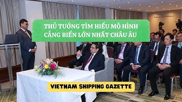 THỦ TƯỚNG TÌM HIỂU MÔ HÌNH CẢNG BIỂN LỚN NHẤT CHÂU ÂU