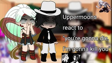 Uppermoons (+ Muzan) react to " you