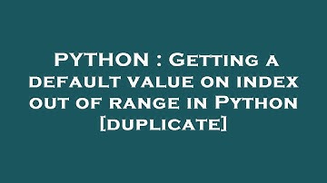 PYTHON : Getting a default value on index out of range in Python