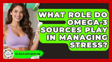 What Role Do Omega-3 Sources Play in Managing Stress? | The Health Supplement Hub