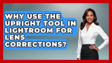 Why Use The Upright Tool In Lightroom For Lens Corrections? - Design Tool Unlocked