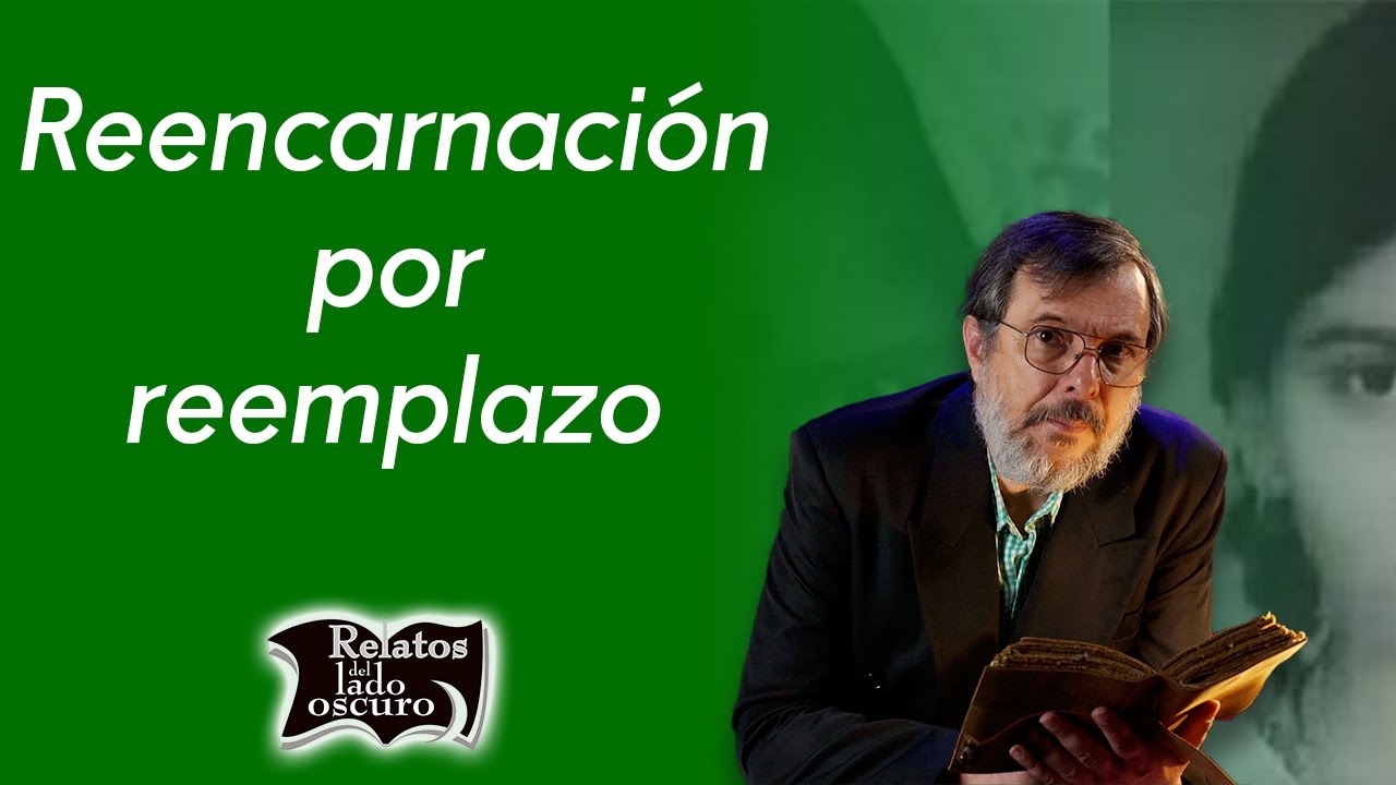Reencarnación por reemplazo | Relatos del lado oscuro