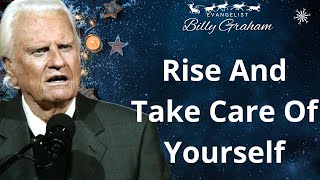 Rise And Take Care Of Yourself  Billy Graham Sermon 2024