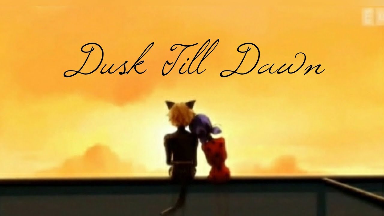Dusk Till Dawn -|Miraculous Ladybug| - ZAYN ft. Sia