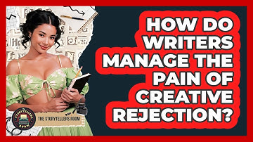How Do Writers Manage The Pain Of Creative Rejection? - The Storytellers Room