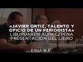 «Javier Ortiz, talento y oficio de un periodista»: laburpena