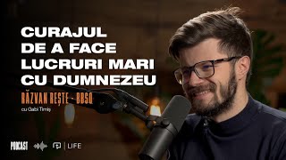 Curajul de a face lucruri mari cu Dumnezeu | Podcast | Răzvan Rește - BBSO