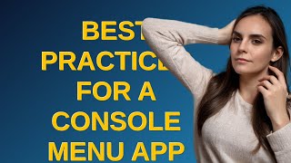 Codereview: Best Practices For A Console Menu App